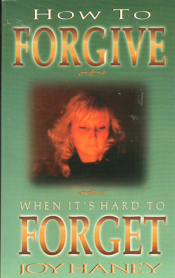 How to Forgive When It's Hard to Forget!