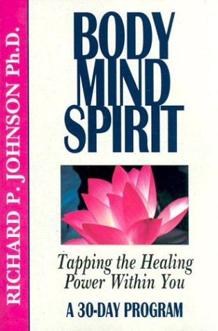 Body Mind Spirit: Tapping the Healing Power Within You: A 30 Day Program