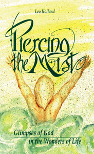 Piercing the Mist: Glimpses of God in the Wonders of Life