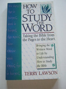 How to Study the Word: Taking the Bible from the Pages to the Heart