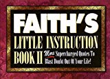 Faith's Little Instruction Book II: More Supercharged Quotes to Blast Doubt Out of Your Life