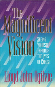 The Magnificent Vision: Seeing Yourself Through the Eyes of Christ