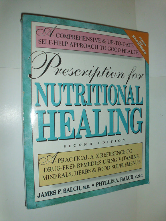 Prescription for Nutritional Healing: A Practical A-Z Reference to Drug-Free Remedies Using Vitamins, Minerals, Herbs & Food Supplements