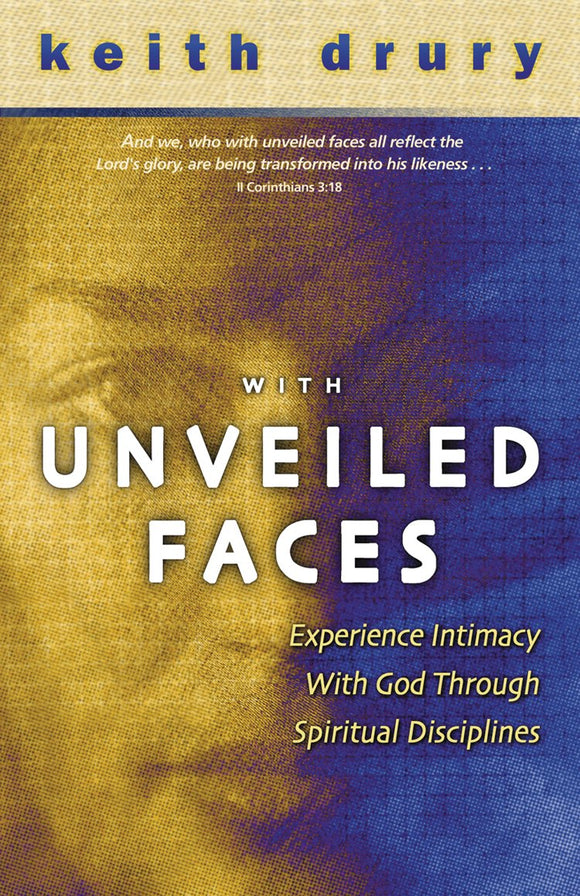 With Unveiled Faces: Experience Intimacy with God Through Spiritual Disciplines