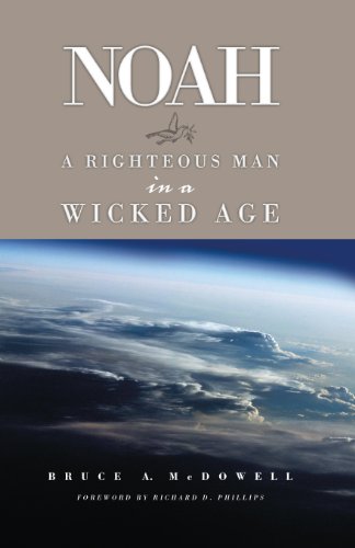 Noah: A Righteous Man in a Wicked Age