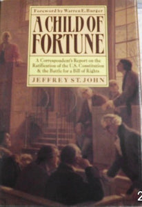 A Child of Fortune: A Correspondent's Report on the Ratification of the U.S. Constitution and Battle for a Bill of Rights