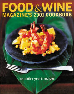 Food & Wine Magazine's 2001 Cookbook: An Entire Year's Recipes