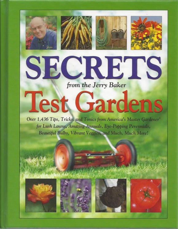 Secrets from the Jerry Baker Test Gardens: Over 1,436 Tips, Tricks, and Tonics from America's Master Gardener for Lush Lawns, Amazing Annuals, ... Much More! (Jerry Baker's Good Gardening)