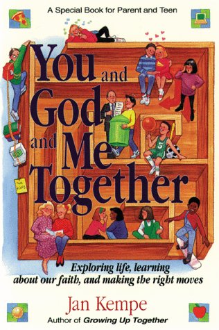 You and God and Me Together: Exploring Life, Learning About Our Faith, and Making the Right Moves : A Special Book for Parent and Teen