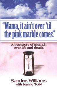 Mama, It Ain't Over 'Til the Pink Marble Comes: Second Edition