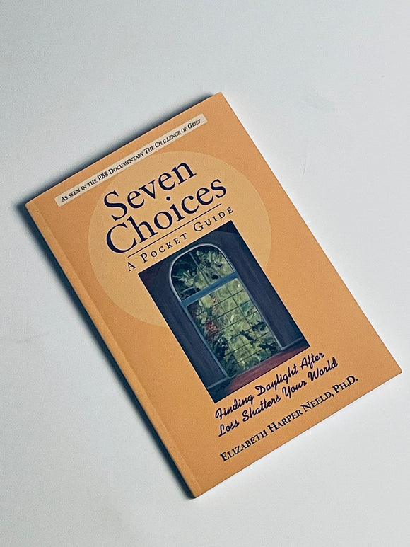 Seven Choices: A Pocket Guide: Finding Daylight After Loss Shatters Your World