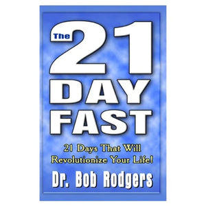 The 21 Day Fast: 21 Days That Will Revolutionize Your Life