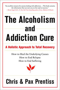 The Alcoholism and Addiction Cure: A Holistic Approach to Total Recovery