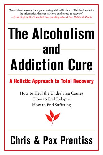 The Alcoholism and Addiction Cure: A Holistic Approach to Total Recovery