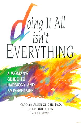 Doing It All Isn't Everything: A Woman's Guide to Harmony and Empowerment