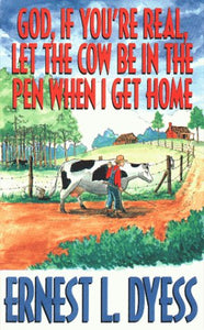 God, If You're Real, Let the Cow Be in the Pen When I Get Home: Experiencing the Reality of God