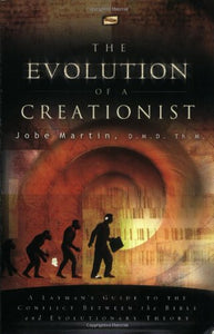 The Evolution of a Creationist: A Layman's Guide to the Conflict Between the Bible and Evolutionary Theory