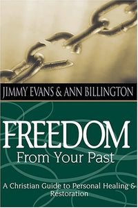 Freedom From Your Past: A Christian Guide To Personal Healing And Restoration