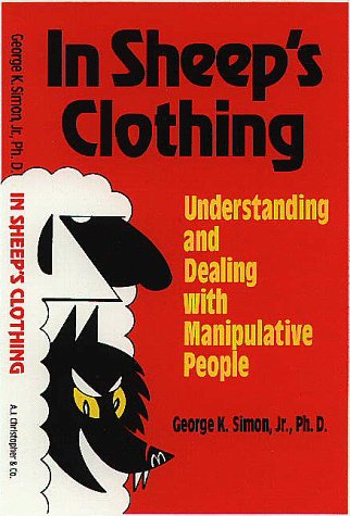 In Sheep's Clothing: Understanding and Dealing With Manipulative People