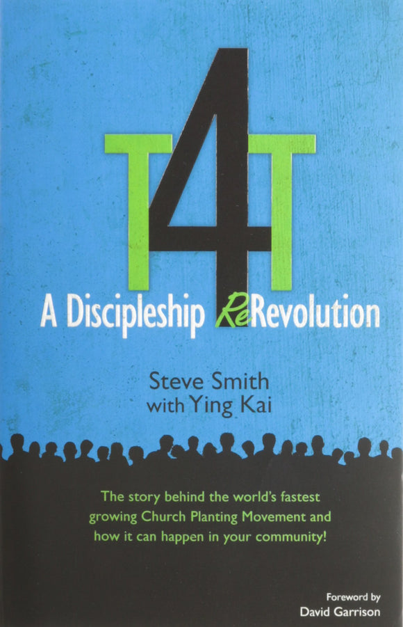 T4T: A Discipleship Re-Revolution: The Story Behind the World's Fastest Growing Church Planting Movement and How it Can Happen in Your Community!