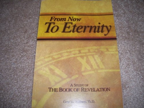 From Now To Eternity A Study of The Book of Revelation