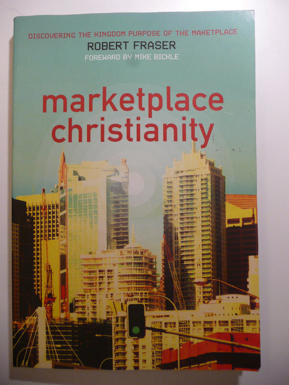 Marketplace Christianity: Discovering the Kingdom Purpose of the Marketplace