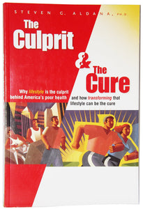 The Culprit and the Cure: Why Lifestyle Is the Culprit Behind America's Poor Health and How Transforming That Lifestyle Can Be the Cure