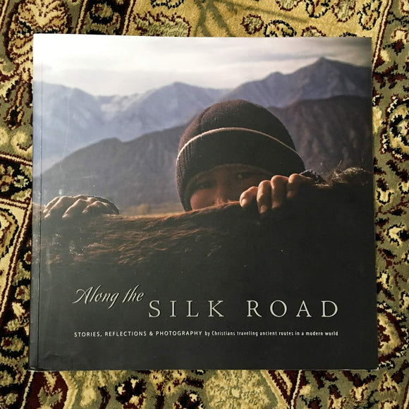 Along the Silk Road: Stories, Reflections & Photography