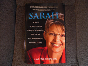 Sarah: How a Hockey Mom Turned Alaska's Political Establishment Upside Down