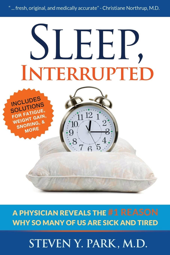 Sleep, Interrupted: A physician reveals the #1 reason why so many of us are sick and tired