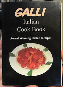 Galli Italian Cook Book: Award Winning Italian Recipes