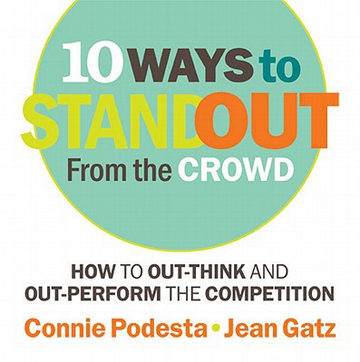 10-Ways To Stand Out From The Crowd [2011 ADDITIONAL BONUS CONTENT] (Personal & Professional Growth Series, Volume 2)