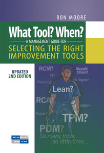 What Tool? When? A Management Guide for Selecting the Right Improvement Tools, Updated 2nd Edition