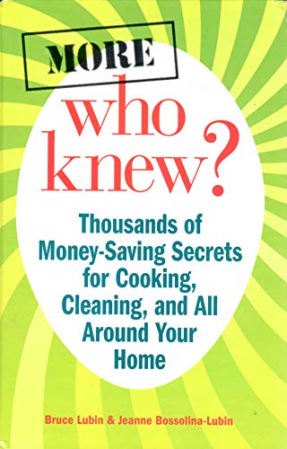 More Who Knew? - Thousands of Money-Saving Secrets for Cooking,m Cleaning, and All Around Your Home