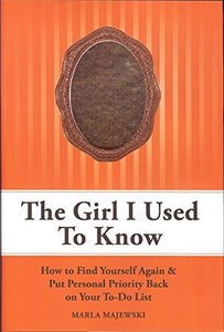 Girl I Used To Know: How to Find Yourself Again & Put Personal Priority Back On Your To-Do-List