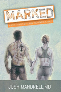 Marked: A Man's Story of Suffering, Forgiveness, & Peace