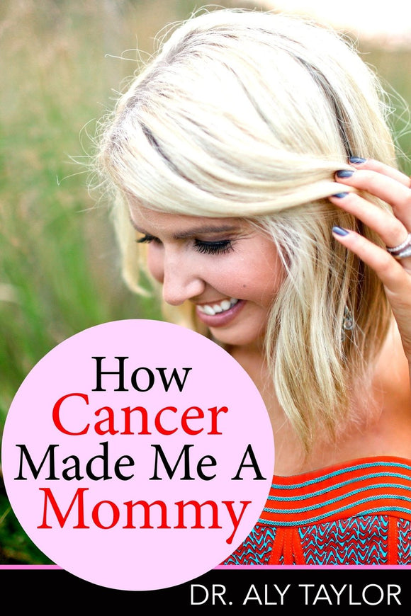 How Cancer Made Me A Mommy