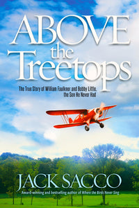 Above the Treetops - The True Story of William Faulkner and Bobby Little, the Son He Never Had