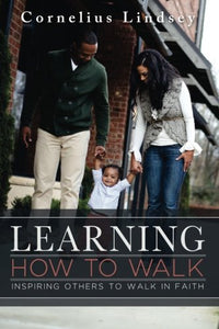 Learning How to Walk: Inspring Others to Walk by Faith