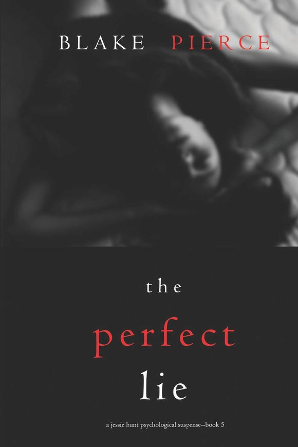 The Perfect Lie (A Jessie Hunt Psychological Suspense—Book Five) (A Jessie Hunt Psychological Suspense Thriller)