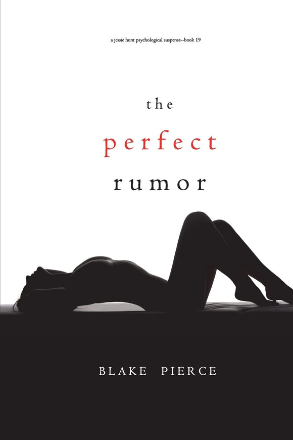 The Perfect Rumor (A Jessie Hunt Psychological Suspense Thriller—Book Nineteen)