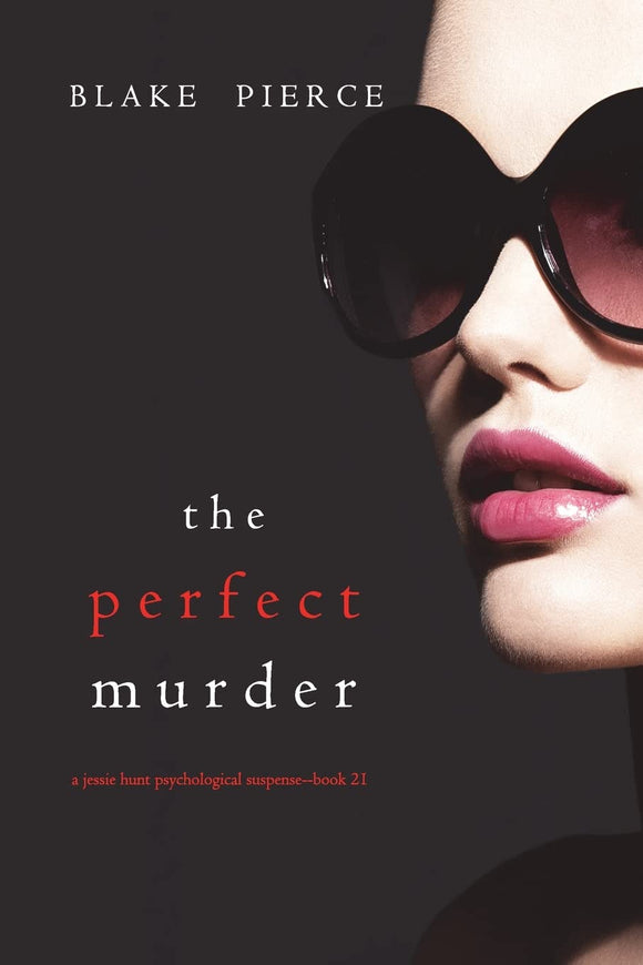 The Perfect Murder (A Jessie Hunt Psychological Suspense Thriller—Book Twenty-One)