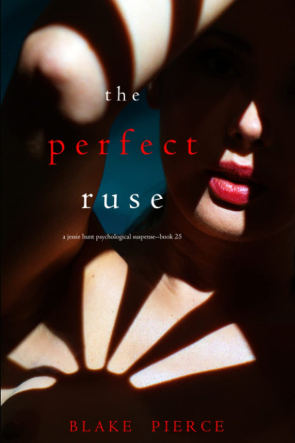 The Perfect Ruse (A Jessie Hunt Psychological Suspense Thriller—Book Twenty-Five)