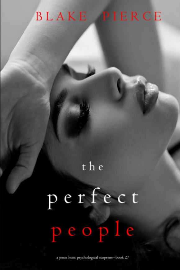 The Perfect People (A Jessie Hunt Psychological Suspense Thriller—Book Twenty-Seven)