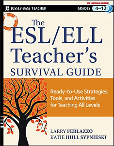 The ESL / ELL Teacher's Survival Guide: Ready-to-Use Strategies, Tools, and Activities for Teaching English Language Learners of All Levels