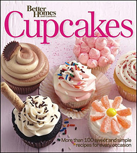 Better Homes and Gardens Cupcakes: More Than 100 Sweet and Simple Recipes for Every Occasion (Better Homes and Gardens Cooking)