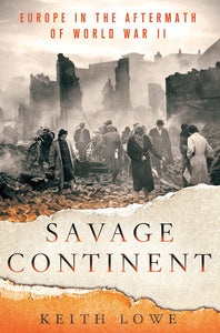 Savage Continent: Europe in the Aftermath of World War II