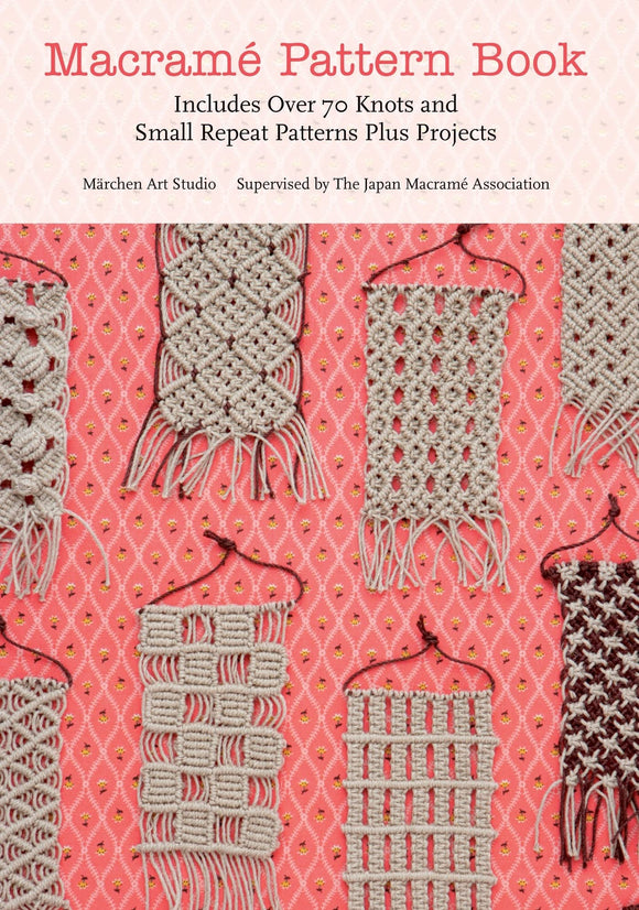 Macrame Pattern Book: Includes Over 70 Knots and Small Repeat Patterns Plus Projects