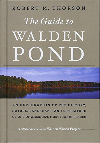 The Guide To Walden Pond: An Exploration of the History, Nature, Landscape, and Literature of One of America's Most Iconic Places