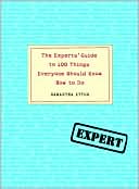 The Experts' Guide to 100 Things Everyone Should Know How to Do